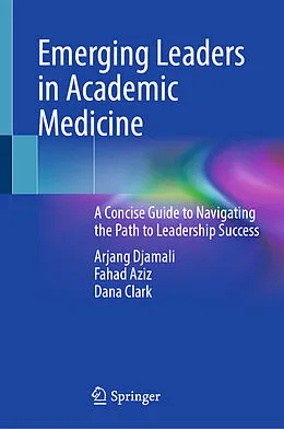 E-Book (pdf) Emerging Leaders in Academic Medicine von Arjang Djamali, Fahad Aziz, Dana Clark