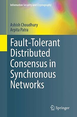 Couverture cartonnée Fault-Tolerant Distributed Consensus in Synchronous Networks de Ashish Choudhury, Arpita Patra