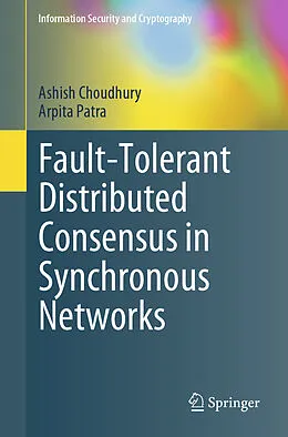 E-Book (pdf) Fault-Tolerant Distributed Consensus in Synchronous Networks von Ashish Choudhury, Arpita Patra