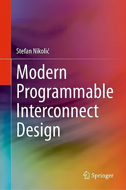 E-Book (pdf) Modern Programmable Interconnect Design von Stefan Nikolic