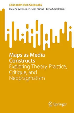 E-Book (pdf) Maps as Media Constructs von Helena Atteneder, Olaf Kühne, Timo Sedelmeier