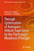 E-Book (pdf) Through Optimization of Aerospace Vehicle Trajectories by the Pontryagin Maximum Principle von Alexander S. Filatyev, Vyacheslav G. Petukhov