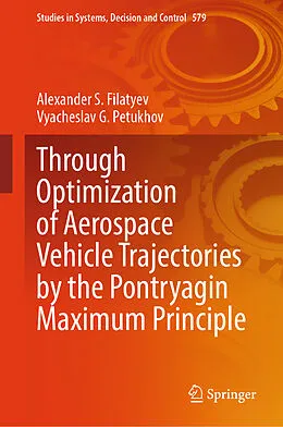 E-Book (pdf) Through Optimization of Aerospace Vehicle Trajectories by the Pontryagin Maximum Principle von Alexander S. Filatyev, Vyacheslav G. Petukhov
