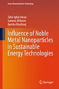 E-Book (pdf) Influence of Noble Metal Nanoparticles in Sustainable Energy Technologies von Tahir Iqbal Awan, Sumera Afsheen, Ayesha Mushtaq
