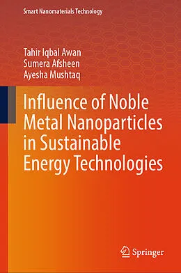 E-Book (pdf) Influence of Noble Metal Nanoparticles in Sustainable Energy Technologies von Tahir Iqbal Awan, Sumera Afsheen, Ayesha Mushtaq