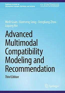 E-Book (pdf) Advanced Multimodal Compatibility Modeling and Recommendation von Weili Guan, Xuemeng Song, Dongliang Zhou