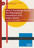E-Book (pdf) What is Psychology About? The Philosophical Foundations of its Subject-Matter von Alexander Nicolai Wendt