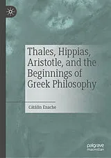 E-Book (pdf) Thales, Hippias, Aristotle, and the Beginnings of Greek Philosophy von Catalin Enache