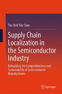 E-Book (pdf) Supply Chain Localization in the Semiconductor Industry von Tin-Chih Toly Chen