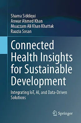 E-Book (pdf) Connected Health Insights for Sustainable Development von Shama Siddiqui, Anwar Ahmed Khan, Muazzam Ali Khan Khattak