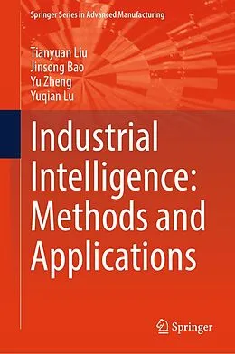 E-Book (pdf) Industrial Intelligence: Methods and Applications von Tianyuan Liu, Jinsong Bao, Yu Zheng