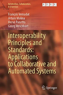E-Book (pdf) Interoperability Principles and Standards: Applications to Collaborative and Automated Systems von François Vernadat, Arturo Molina, Hervé Panetto