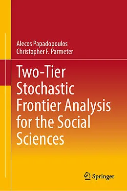 E-Book (pdf) Two-Tier Stochastic Frontier Analysis for the Social Sciences von Alecos Papadopoulos, Christopher F. Parmeter
