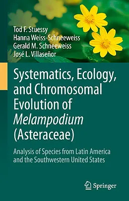 E-Book (pdf) Systematics, Ecology, and Chromosomal Evolution of Melampodium (Asteraceae) von Tod F. Stuessy, Hanna Weiss-Schneeweiss, Gerald M. Schneeweiss