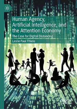 E-Book (pdf) Human Agency, Artificial Intelligence, and the Attention Economy von Leslie Paul Thiele