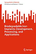 E-Book (pdf) Biodegradable Iron Implants: Development, Processing, and Applications von Vp Muhammad Rabeeh, T. Hanas