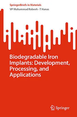 E-Book (pdf) Biodegradable Iron Implants: Development, Processing, and Applications von Vp Muhammad Rabeeh, T. Hanas