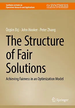 E-Book (pdf) The Structure of Fair Solutions von Özgün Elçi, John Hooker, Peter Zhang