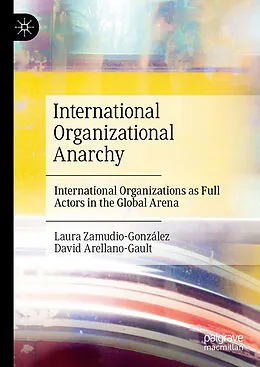 E-Book (pdf) International Organizational Anarchy von Laura Zamudio-González, David Arellano-Gault