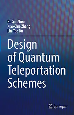 E-Book (pdf) Design of Quantum Teleportation Schemes von Ri-Gui Zhou, Xiao-Xue Zhang, Lin-Tao Du