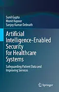 E-Book (pdf) Artificial Intelligence-Enabled Security for Healthcare Systems von Sunil Gupta, Monit Kapoor, Sanjoy Kumar Debnath
