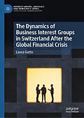E-Book (pdf) The Dynamics of Business Interest Groups in Switzerland After the Global Financial Crisis von Laura Gatto
