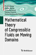E-Book (pdf) Mathematical Theory of Compressible Fluids on Moving Domains von Ondrej Kreml, Václav Mácha, Sárka Necasová
