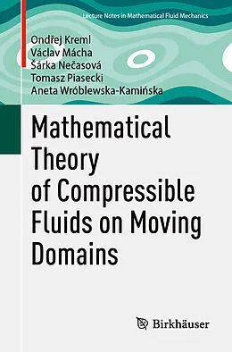 E-Book (pdf) Mathematical Theory of Compressible Fluids on Moving Domains von Ondrej Kreml, Václav Mácha, Sárka Necasová