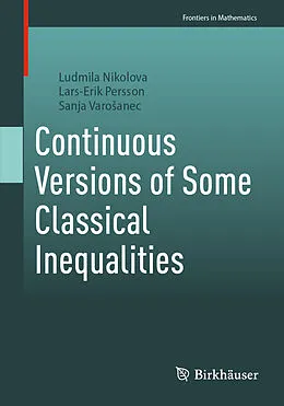 E-Book (pdf) Continuous Versions of Some Classical Inequalities von Ludmila Nikolova, Lars-Erik Persson, Sanja Varosanec