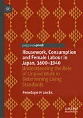 E-Book (pdf) Housework, Consumption and Female Labour in Japan, 1600-1940 von Penelope Francks