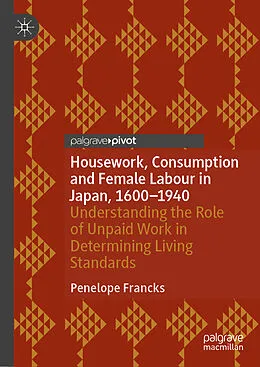 E-Book (pdf) Housework, Consumption and Female Labour in Japan, 1600-1940 von Penelope Francks
