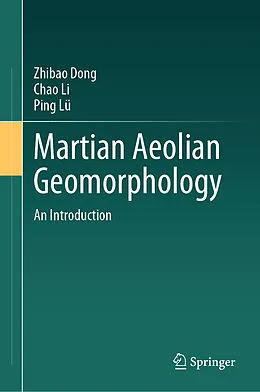 E-Book (pdf) Martian Aeolian Geomorphology von Zhibao Dong, Chao Li, Ping Lü