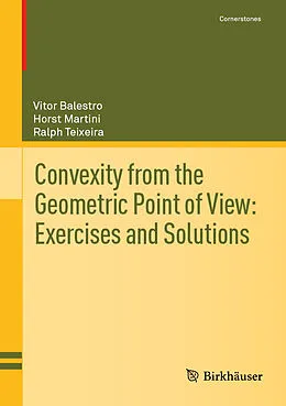 E-Book (pdf) Convexity from the Geometric Point of View: Exercises and Solutions von Vitor Balestro, Horst Martini, Ralph Teixeira