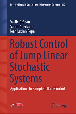 E-Book (pdf) Robust Control of Jump Linear Stochastic Systems von Vasile Dragan, Samir Aberkane, Ioan Lucian Popa