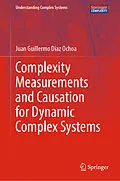 E-Book (pdf) Complexity Measurements and Causation for Dynamic Complex Systems von Juan Guillermo Diaz Ochoa