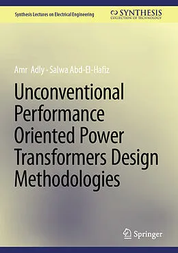 E-Book (pdf) Unconventional Performance Oriented Power Transformers Design Methodologies von Amr Adly, Salwa Abd-El-Hafiz