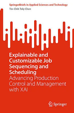 E-Book (pdf) Explainable and Customizable Job Sequencing and Scheduling von Tin-Chih Toly Chen