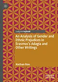 E-Book (pdf) An Analysis of Gender and Ethnic Prejudices in Erasmus's Adagia and Other Writings von Nathan Ron