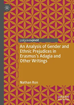 E-Book (pdf) An Analysis of Gender and Ethnic Prejudices in Erasmus's Adagia and Other Writings von Nathan Ron