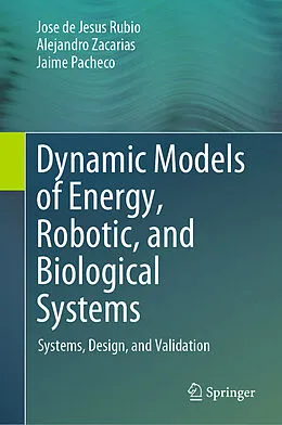 E-Book (pdf) Dynamic Models of Energy, Robotic, and Biological Systems von Jose de Jesus Rubio, Alejandro Zacarias, Jaime Pacheco