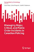 E-Book (pdf) Managing Major, Critical, and Public Order Incidents in Canadian Policing von Laura Huey, Lorna Ferguson, Judith P. Andersen