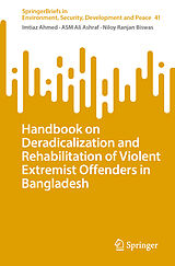 E-Book (pdf) Handbook on Deradicalization and Rehabilitation of Violent Extremist Offenders in Bangladesh von Imtiaz Ahmed, Asm Ali Ashraf, Niloy Ranjan Biswas