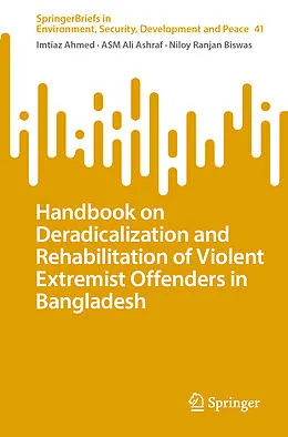 E-Book (pdf) Handbook on Deradicalization and Rehabilitation of Violent Extremist Offenders in Bangladesh von Imtiaz Ahmed, Asm Ali Ashraf, Niloy Ranjan Biswas