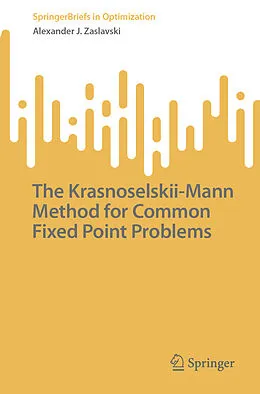 E-Book (pdf) The Krasnoselskii-Mann Method for Common Fixed Point Problems von Alexander J. Zaslavski
