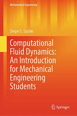 E-Book (pdf) Computational Fluid Dynamics: An Introduction for Mechanical Engineering Students von Sergei S. Sazhin