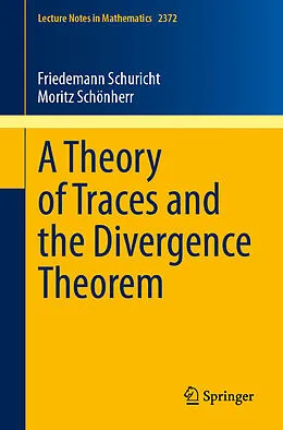 E-Book (pdf) A Theory of Traces and the Divergence Theorem von Friedemann Schuricht, Moritz Schönherr