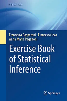 E-Book (pdf) Exercise Book of Statistical Inference von Francesca Gasperoni, Francesca Ieva, Anna Maria Paganoni