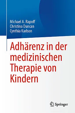 E-Book (pdf) Adhärenz in der medizinischen Therapie von Kindern von Michael A. Rapoff, Christina Duncan, Cynthia Karlson