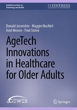 E-Book (pdf) AgeTech Innovations in Healthcare for Older Adults von Donald Juzwishin, Maggie MacNeil, Axel Meisen