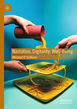 E-Book (pdf) Narrative, Digitality, Well-Being von Michael O'Sullivan